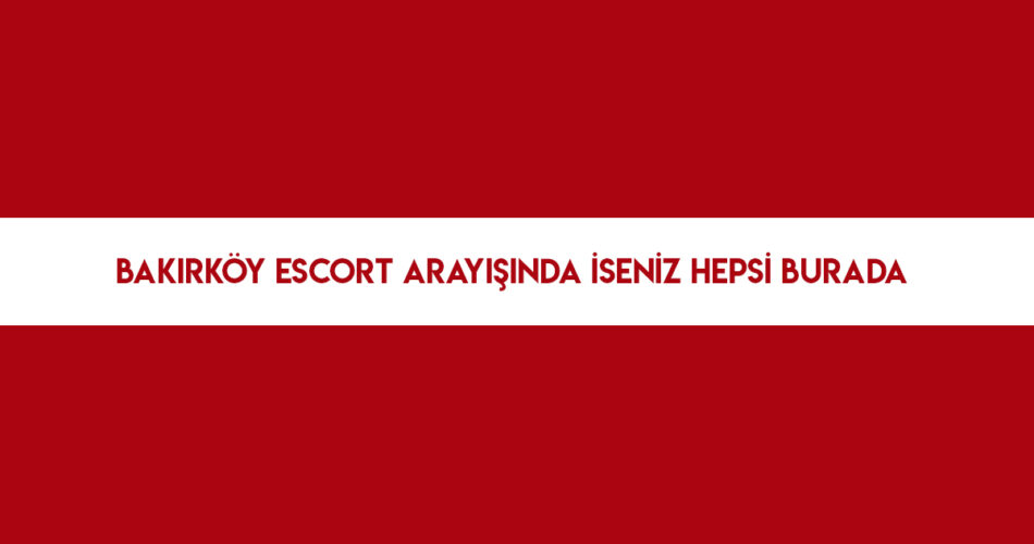 Bakırköy Escort